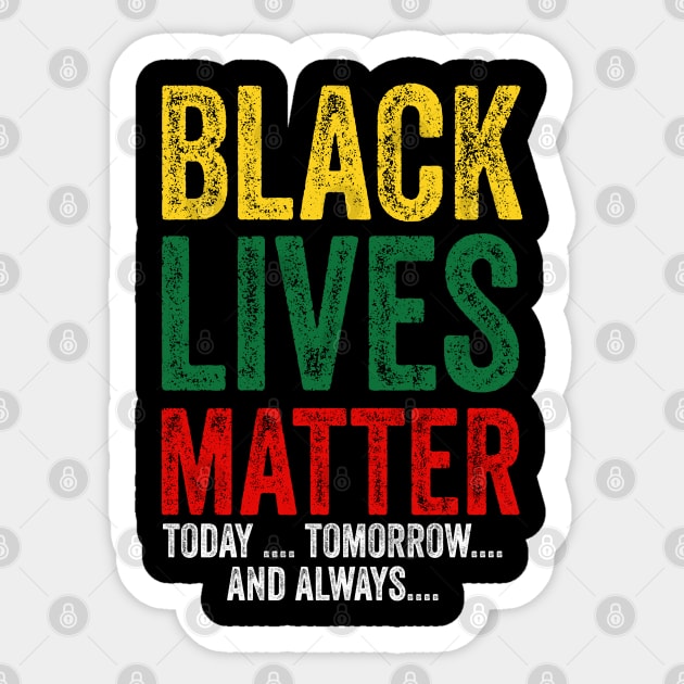 Black lives matter today tomorrow and always Sticker by afmr.2007@gmail.com